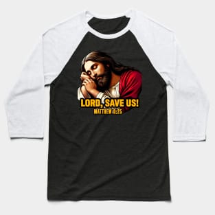 Matthew 8:25 Lord Save Us Baseball T-Shirt